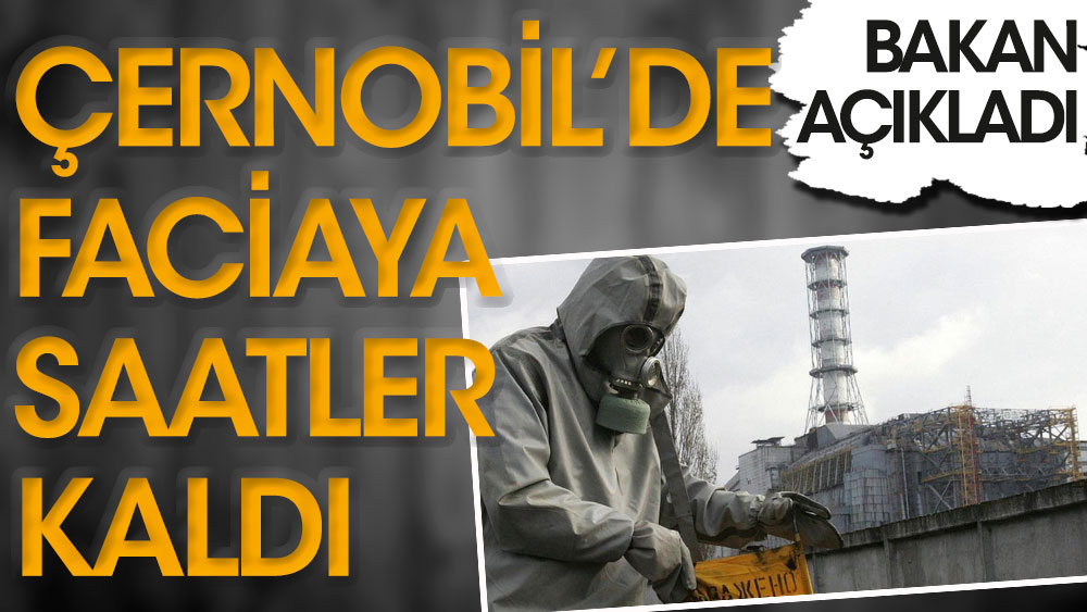 Çernobil’de faciaya saatler kaldı! Ukraynalı Bakan açıkladı…