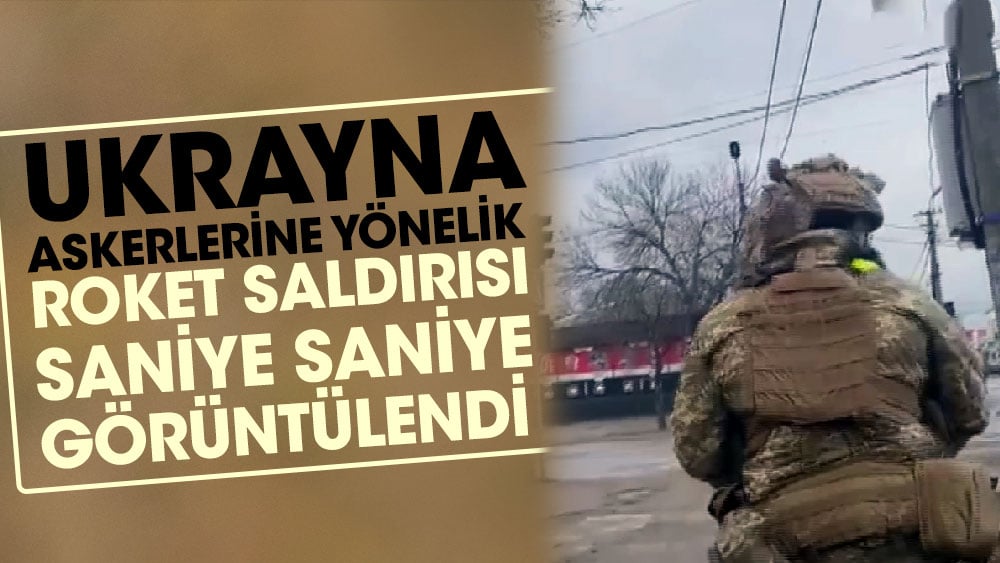 Ukrayna askerlerine yönelik roket saldırısı saniye saniye görüntülendi