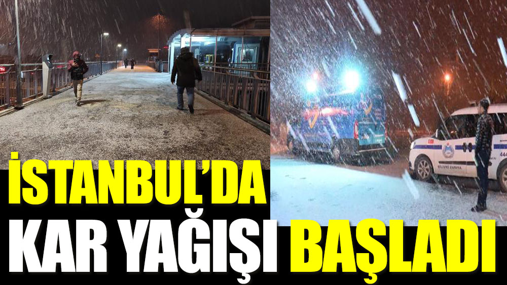 İstanbul'da kar yağışı başladı 