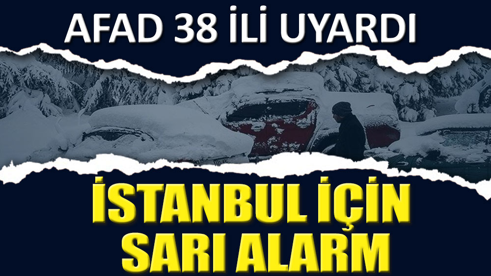 AFAD 38 ili uyardı! İstanbul için sarı alarm