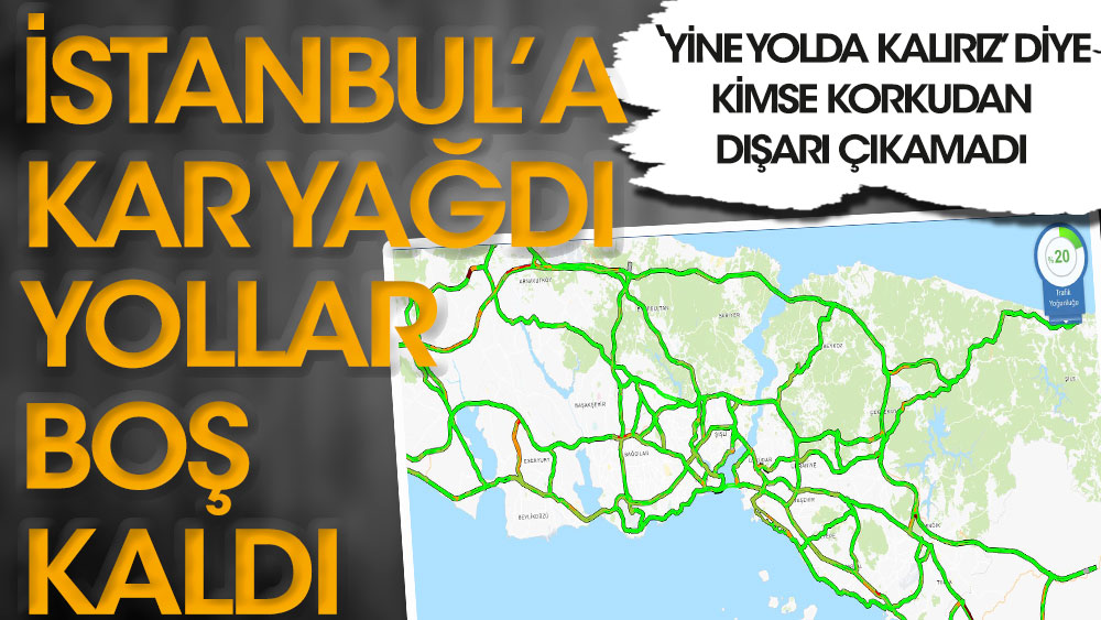 İstanbul'a kar yağdı yollar boş kaldı. ‘Yolda kalırız’ diye korkutan kimse trafiğe çıkamadı