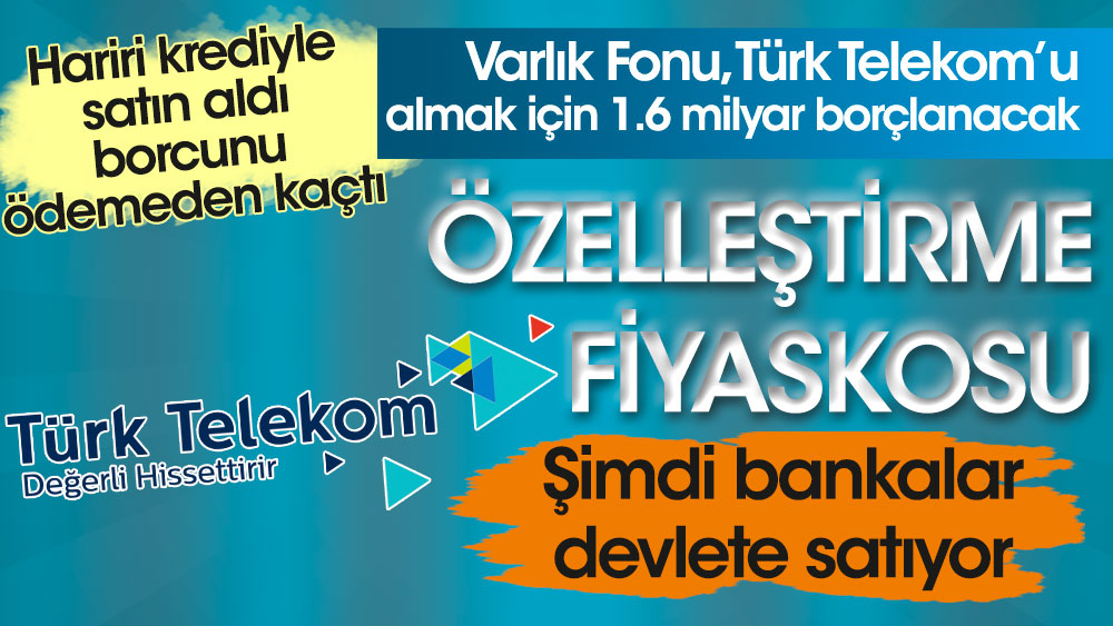 Özelleştirme fiyaskosu. Varlık Fonu, Türk Telekom’u almak için 1.6 milyar borçlanacak