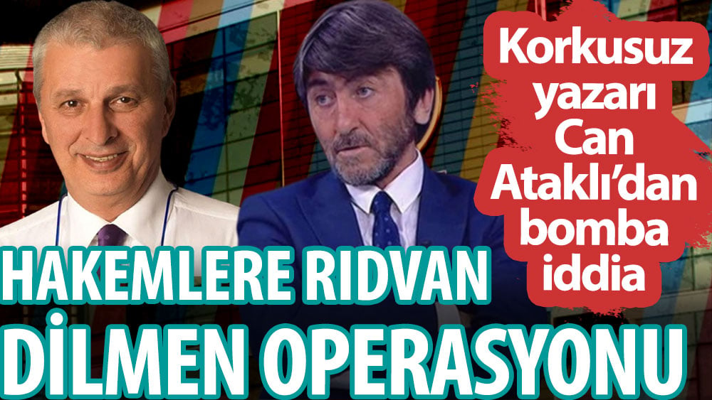 Can Ataklı'dan bomba iddia! Süper Lig hakemlerine Rıdvan Dilmen operasyonu