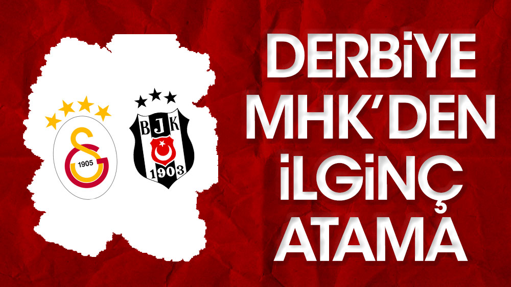 Galatasaray Beşiktaş maçına MHK'den ilginç atama