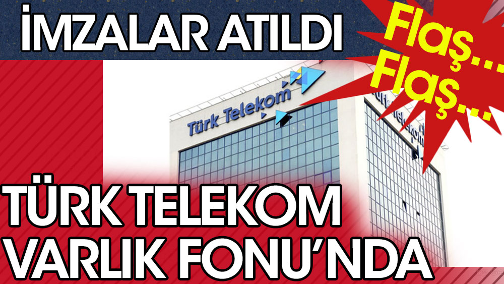 Son dakika... Türk Telekom Varlık Fonu'na geçti
