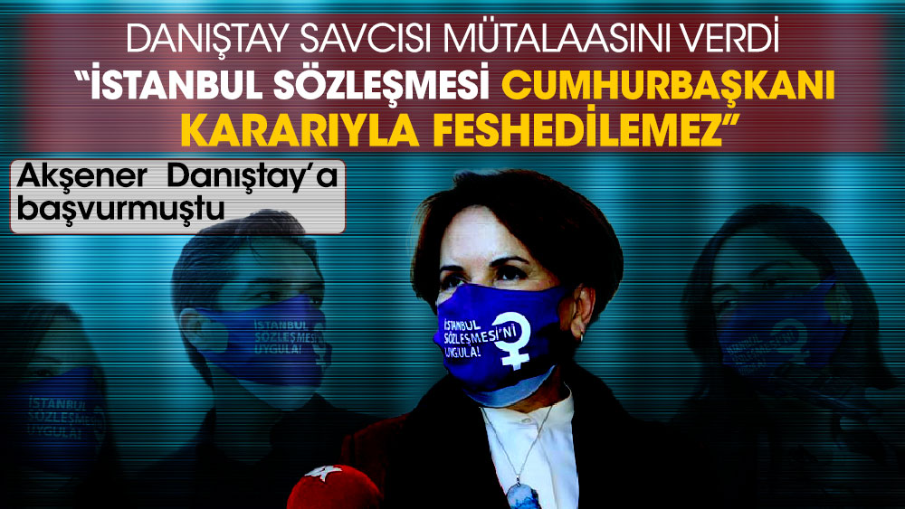 Danıştay savcısı 8 Mart Dünya Kadınlar Günü’nde mütalaasını verdi 'İstanbul Sözleşmesi Cumhurbaşkanı kararıyla feshedilemez'