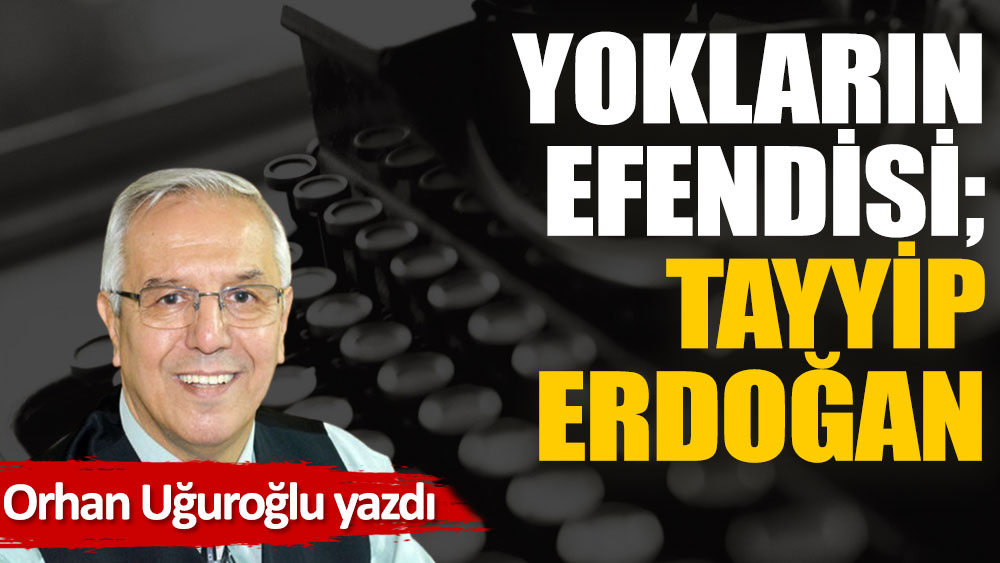Yokların efendisi; Tayyip Erdoğan