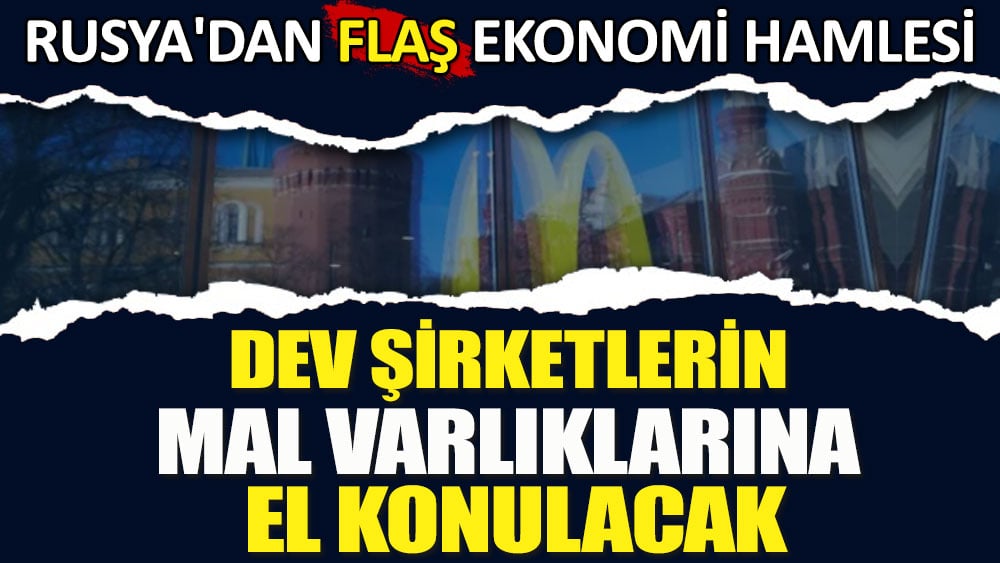 Rusya'dan flaş ekonomi hamlesi: Dev şirketlerin mal varlıkları kamulaştırılacak