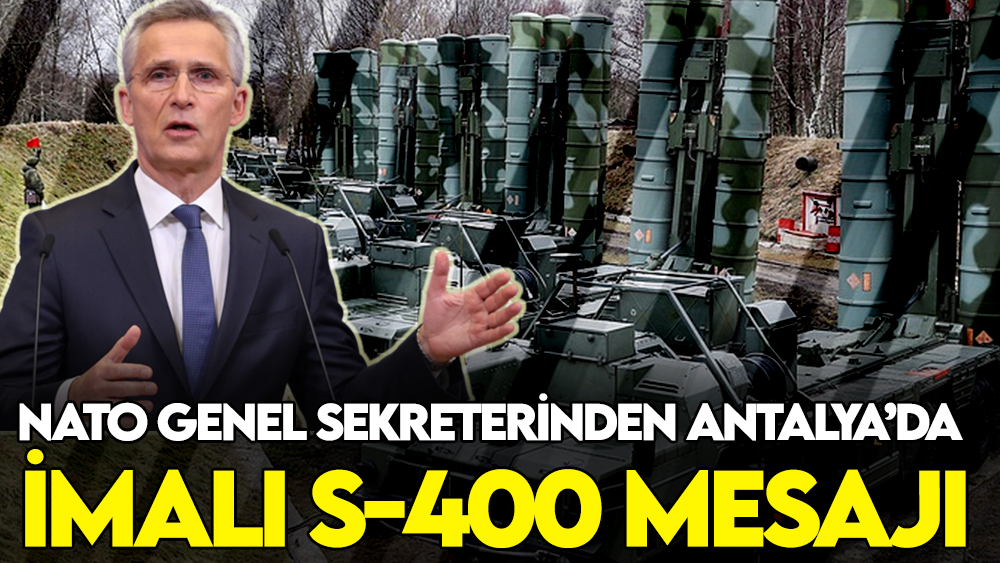 NATO Genel Sekreterinden Antalya'da imalı S-400 mesajı