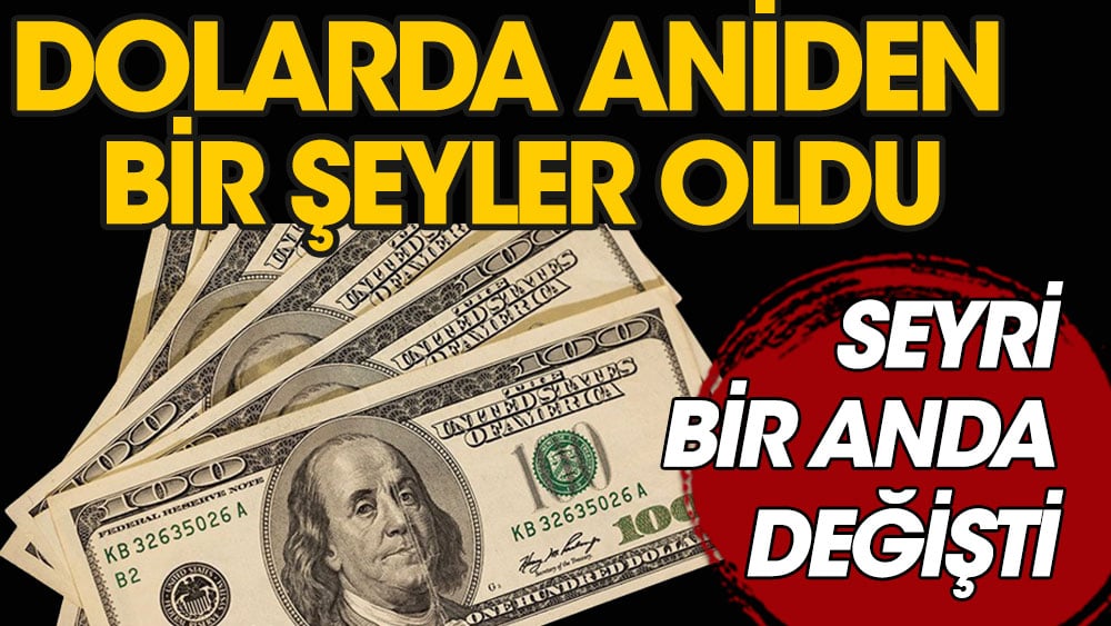 Dolarda aniden bir şeyler oldu! Seyri bir anda değişti