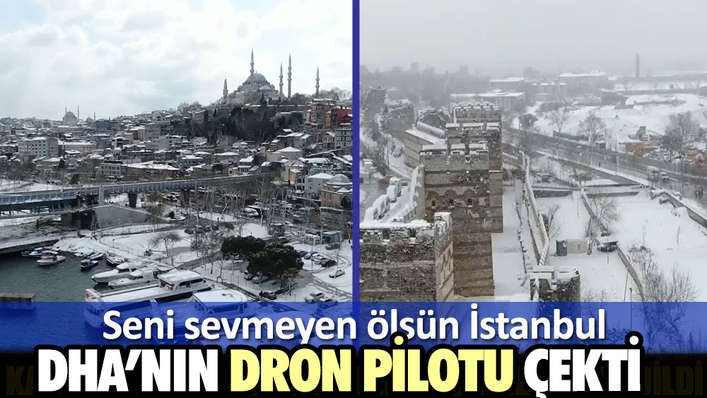 DHA’nın dron pilotu çekti. Seni sevmeyen ölsün İstanbul