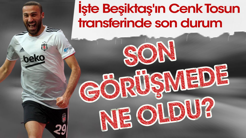 Beşiktaş, Cenk Tosun'la anlaşamadı