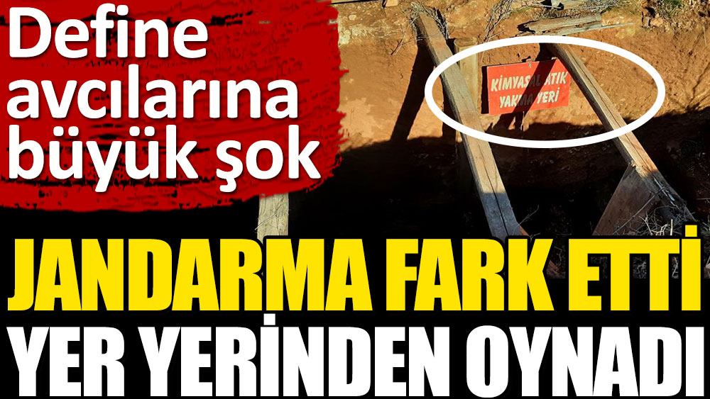 Jandarma fark etti yer yerinden oynadı