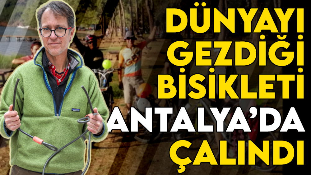 ABD'li gezginin dünyayı dolaştığı bisikleti Antalya'da çalındı