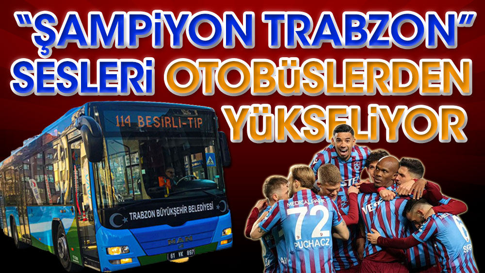 Belediye otobüsleri bile ''Şampiyon Trabzonspor'' diyor