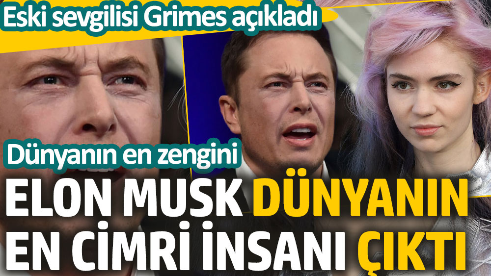 Elon Musk dünyanın en cimrisi çıktı. Eski sevgilisi Grimes açıkladı