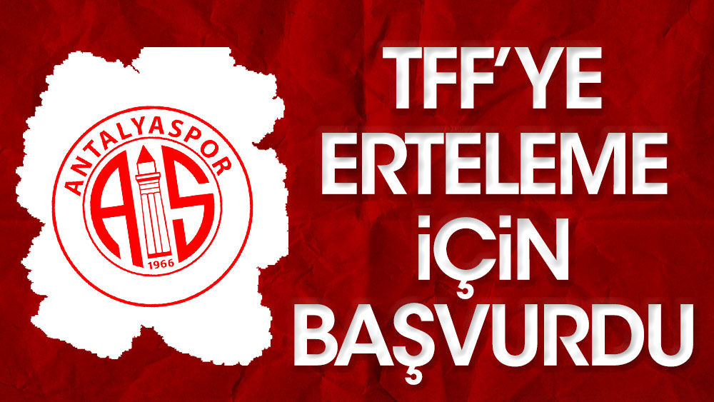 Antalyaspor: "İstanbul'a gelemiyoruz. Maçımızı erteleyin"