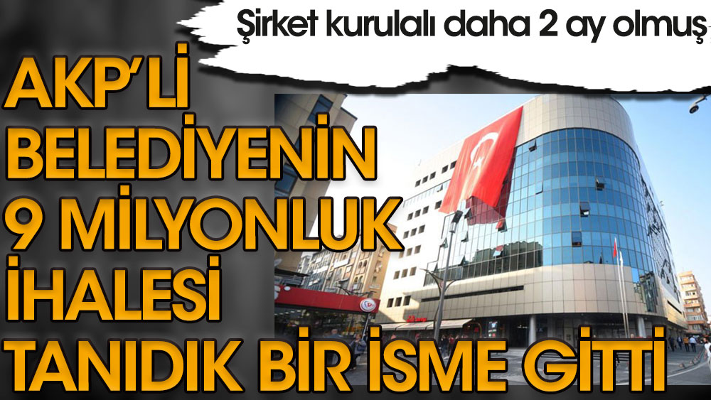 AKP'li belediyenin ihalesinin 9 milyonluk ihalesi yine AKP'li bir isme gitti!