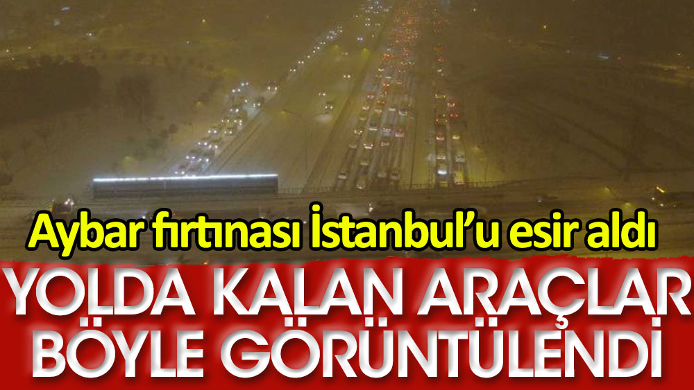 Aybar kar fırtınası İstanbul'u esir aldı. Sürücüler yollarda mahsur kaldı