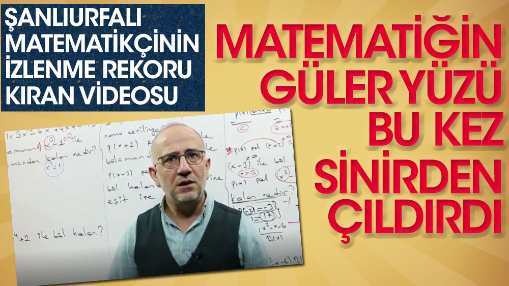 Matematiğin Güler Yüzü Mustafa Güler bu kez sinirden çıldırdı! Şanlıurfalı matematikçinin izlenme rekoru kıran videosu