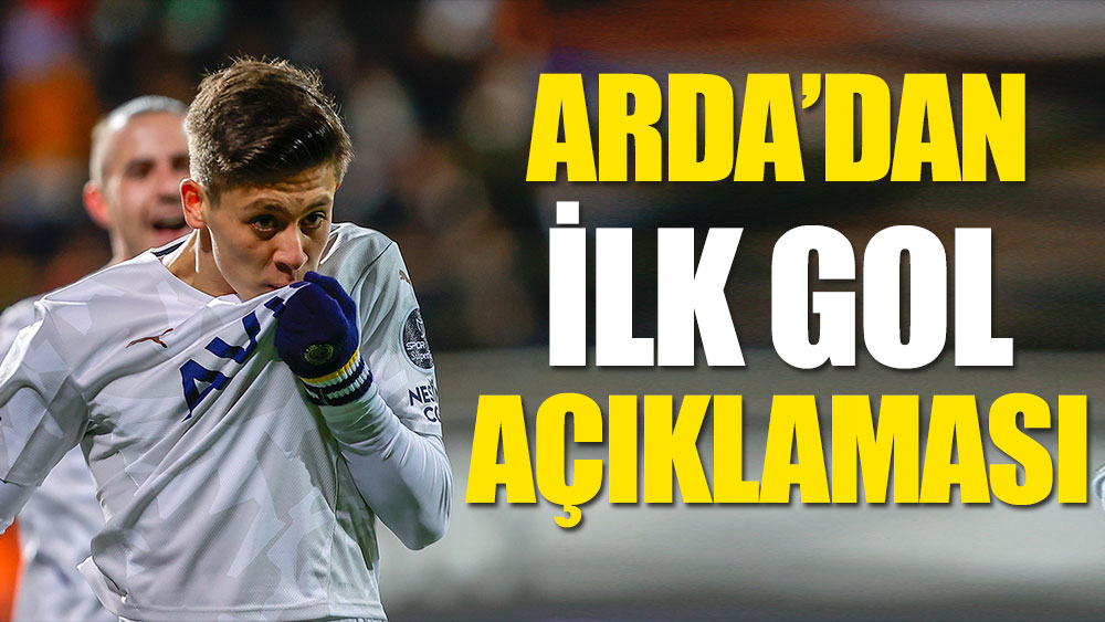 Arda Güler'den ilk gol açıklaması: Çok mutluyum abi!