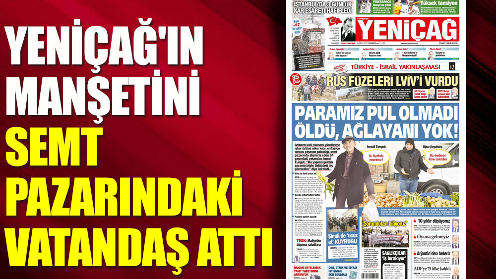 Yeniçağ'ın manşetini semt pazarındaki vatandaş attı