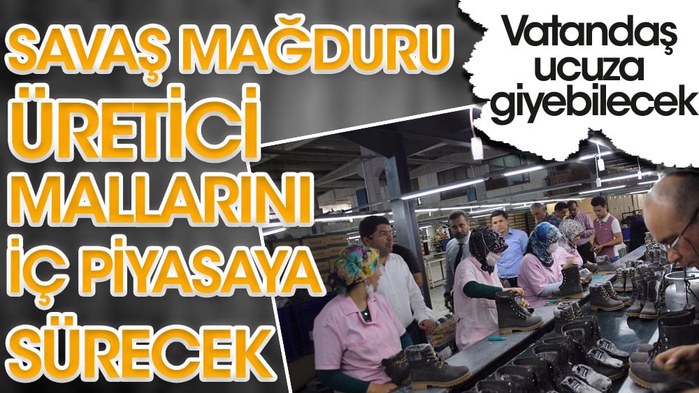 Savaş mağduru üretici malların iç piyasaya sürecek