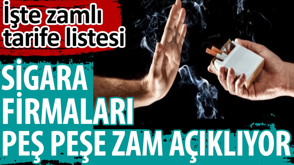 Sigara firmaları peş peşe zam açıklıyor