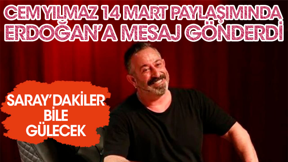 Cem Yılmaz 14 Mart paylaşımında Erdoğan'a mesaj gönderdi