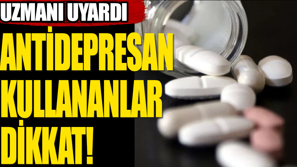Antidepresan Kullananlar Dikkat!