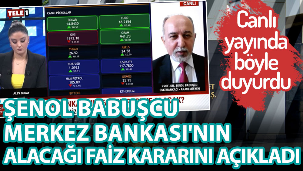 Şenol Babuşcu Merkez Bankası'nın alacağı faiz kararını açıkladı