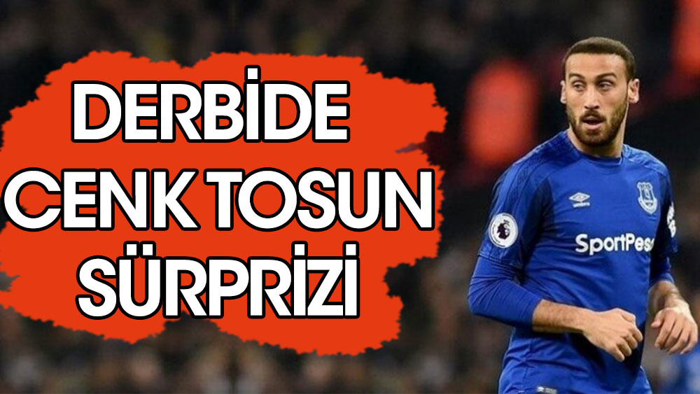 Galatasaray-Beşiktaş derbisinde Cenk Tosun sürprizi