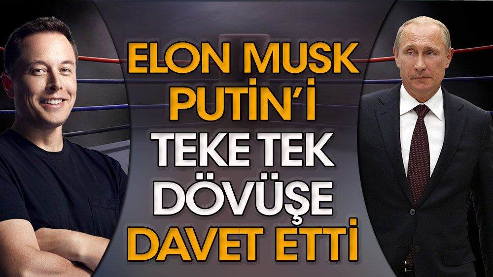 Elon Musk, Putin’i teke tek dövüşe davet etti!