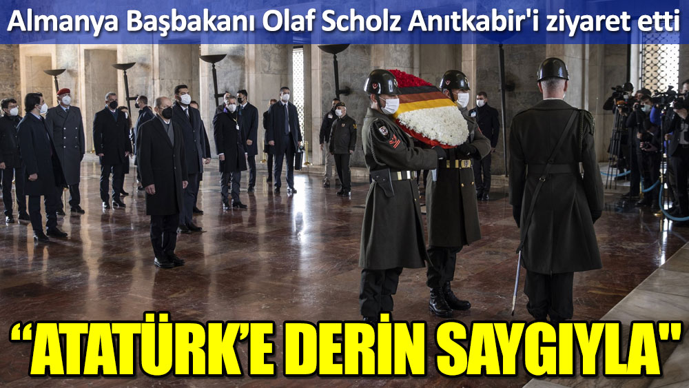 Almanya Başbakanı Olaf Scholz Anıtkabir'i ziyaret etti: "Atatürk’e derin saygıyla"