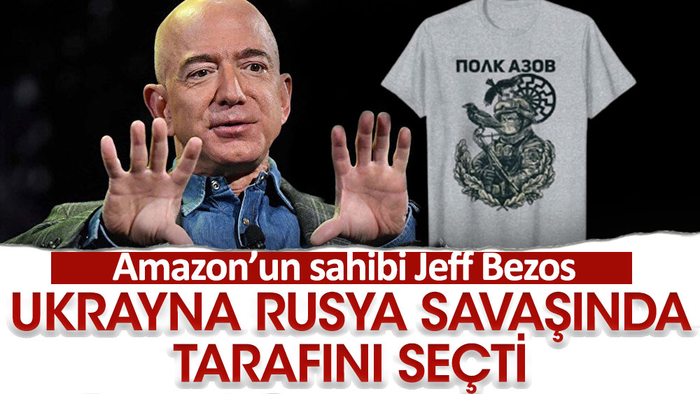 Jeff Bezos Rusya-Ukrayna savaşında tarafını seçti!