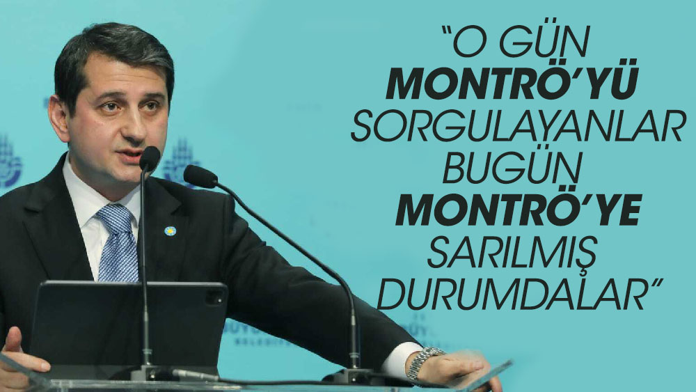İBB İYİ Parti Grup Başkan Vekili İbrahim Özkan 'O gün Montrö’yü sorgulayanlar bugün Montrö’ye sarılmış durumdalar'