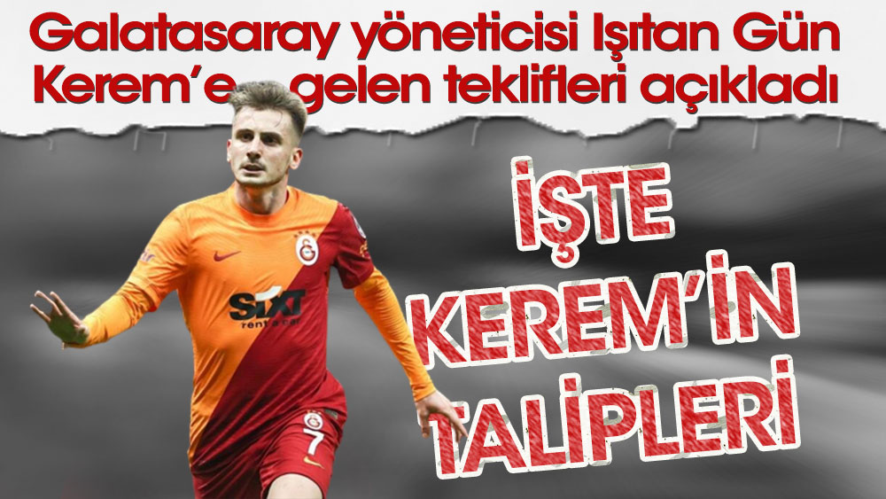 İşte Kerem'i isteyen kulüpler: Galatasaray resmen açıkladı