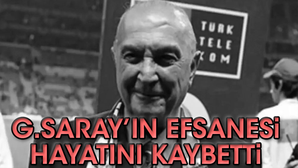 Galatasaray'ın efsane ismi hayatını kaybetti