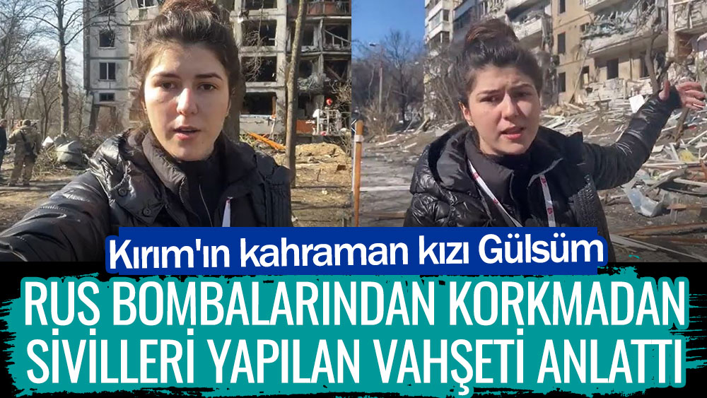 Kırım'ın kahraman kızı Gülsüm Khalilova Rus bombalarından korkmadan sivilleri yapılan vahşeti anlattı