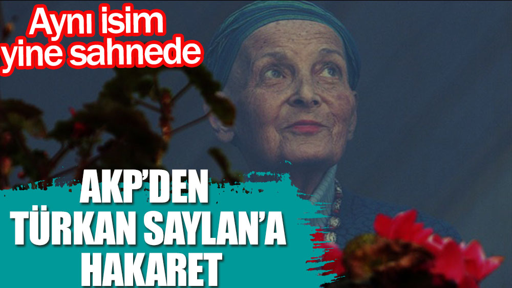 Aynı isim yine sahnede... AKP'den Türkan Saylan'a hakaret