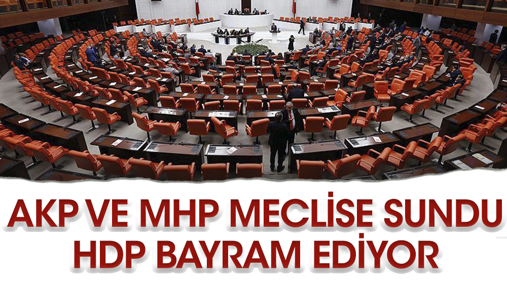 AKP ve MHP Meclis'e sundu HDP bayram ediyor
