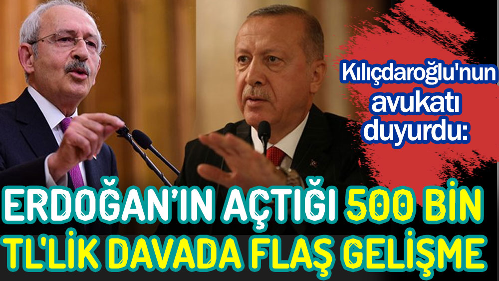 Erdoğan'ın Kılıçdaroğlu'na açtığı 500 bin TL'lik davada flaş gelişme