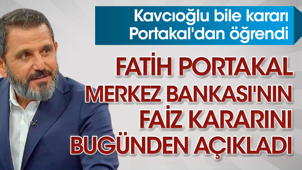 Fatih Portakal Merkez Bankası'nın faiz kararını bugünden açıkladı