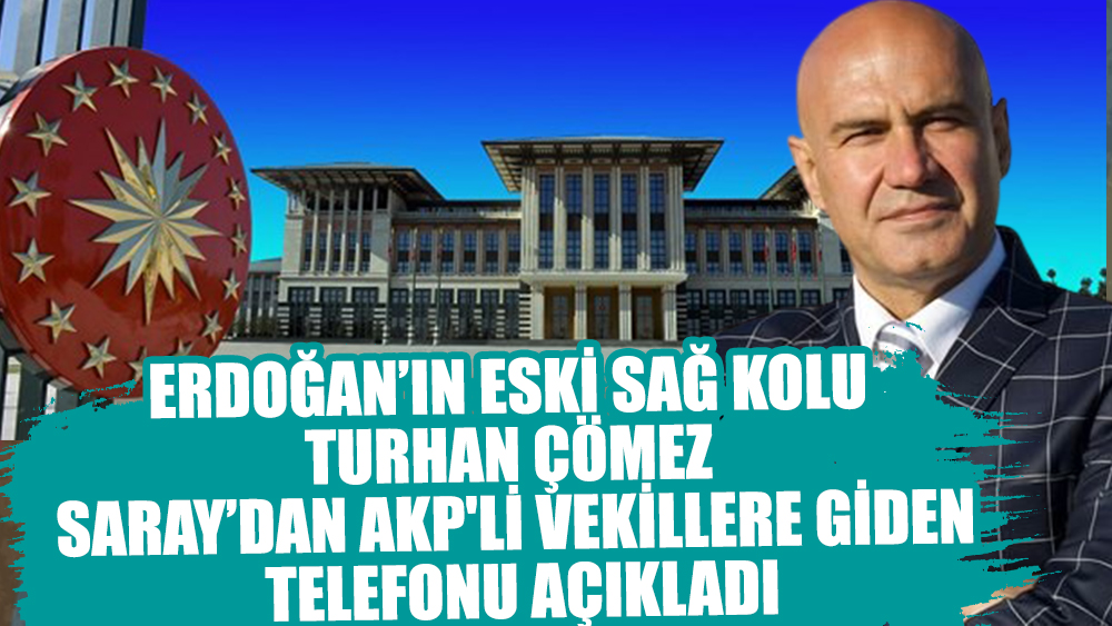 Turhan Çömez Saray'dan AKP'li vekillere giden telefonu açıkladı