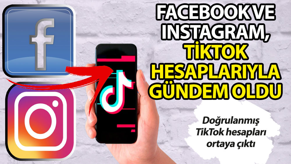 Facebook ve Instagram, TikTok hesaplarıyla gündem oldu