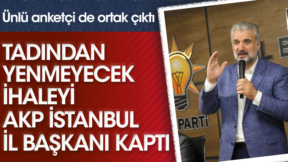 Tadından yenmeyecek ihaleyi AKP İstanbul İl Başkanı Osman Nuri Kabaktepe aldı! Ünlü anketçi de ortak çıktı