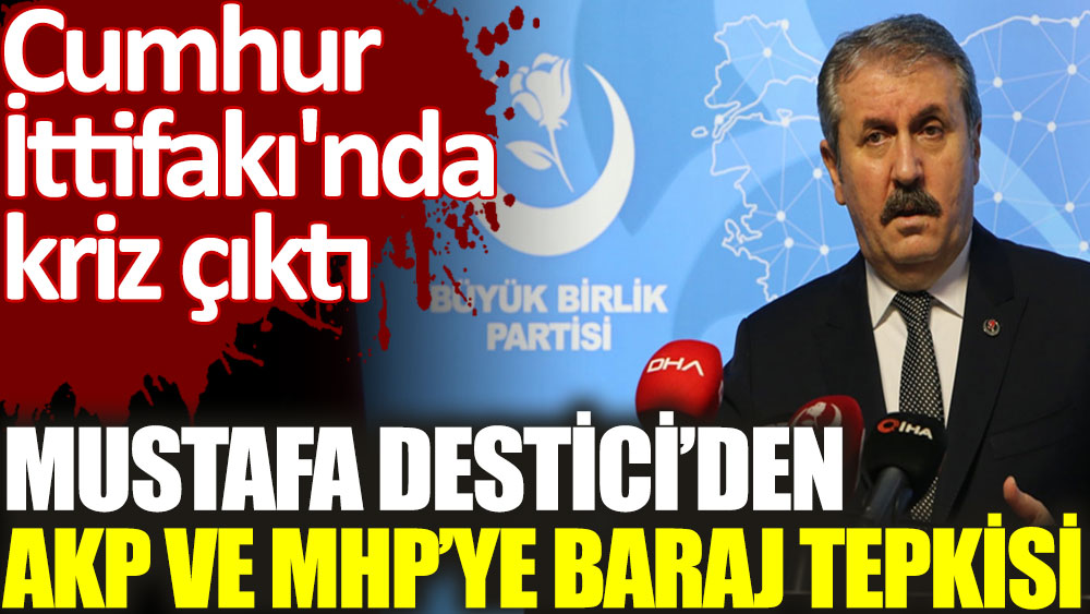 Mustafa Destici’den AKP ve MHP’ye baraj tepkisi. Cumhur İttifakı'nda beklenmedik kriz çıktı