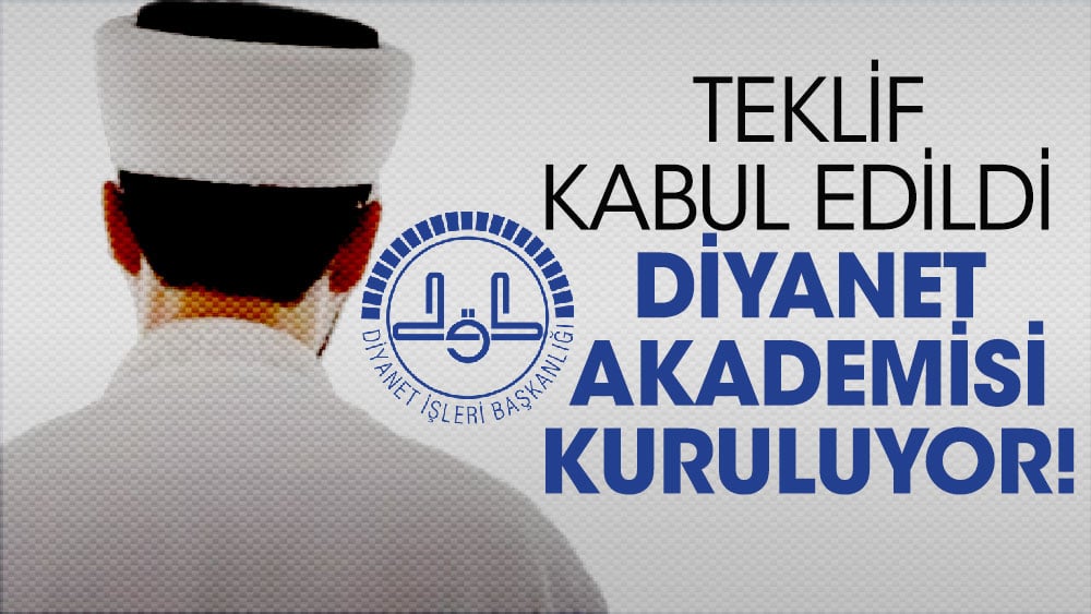 Teklif kabul edildi,  Diyanet Akademisi kuruluyor!