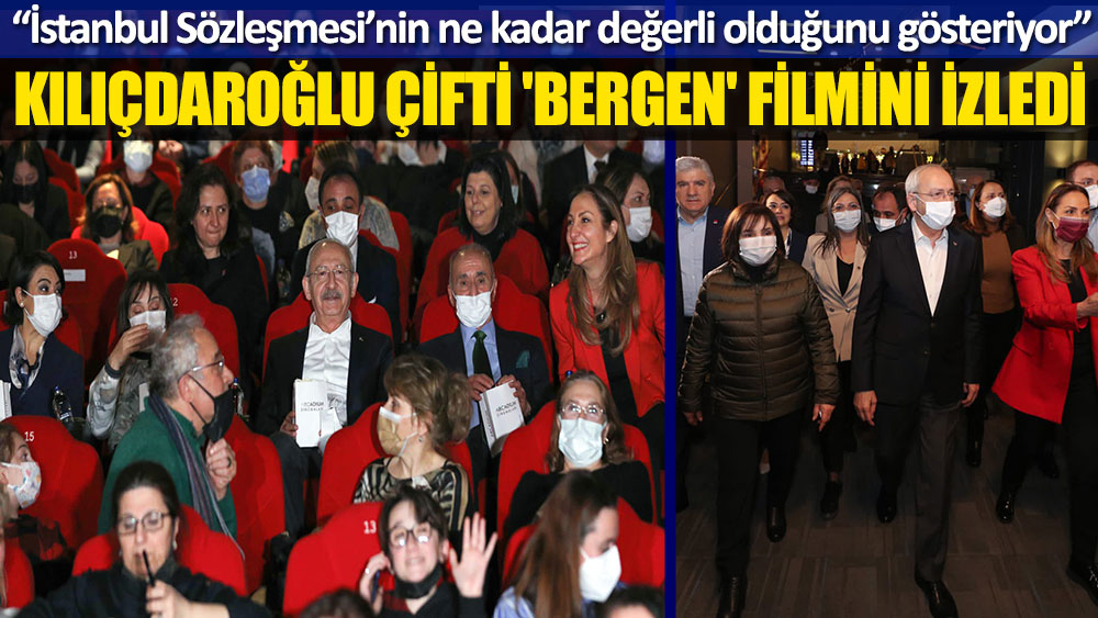 Kemal Kılıçdaroğlu, eşi Selvi Kılıçdaroğlu ile 'Bergen' filmini izledi