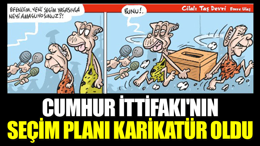 Cumhur İttifakı'nın seçim planı karikatür oldu